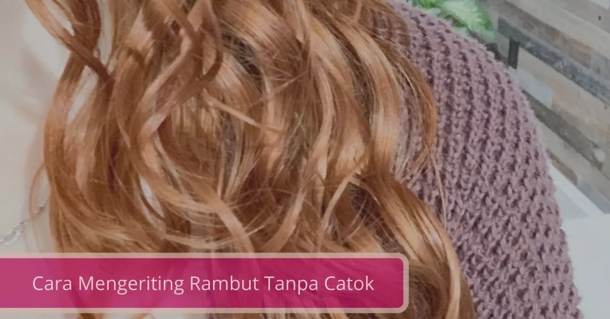 Gambar 10 Cara Mengeriting Rambut Tanpa Catok