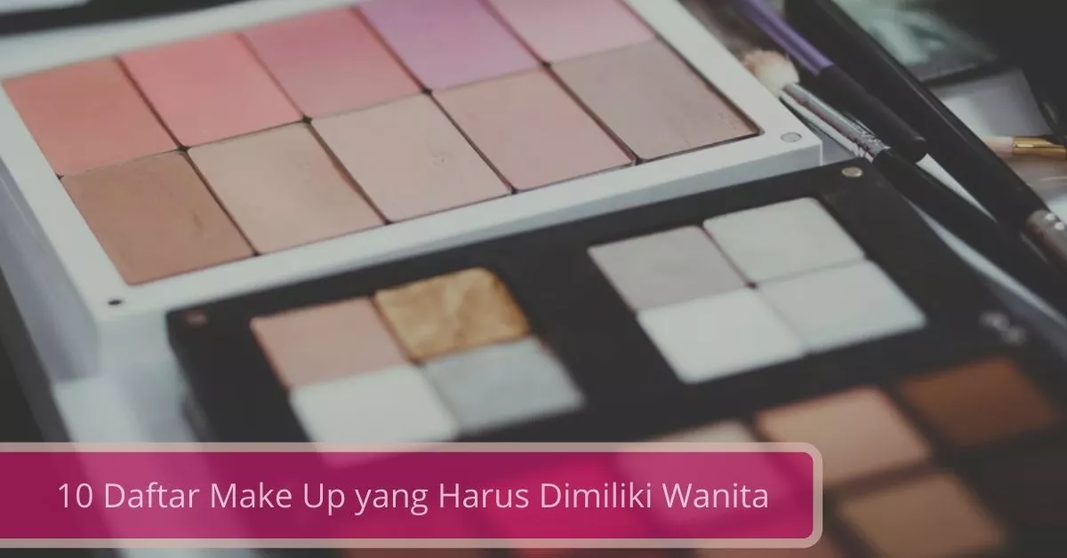 Gambar Daftar Make Up yang Harus Dimiliki Wanita