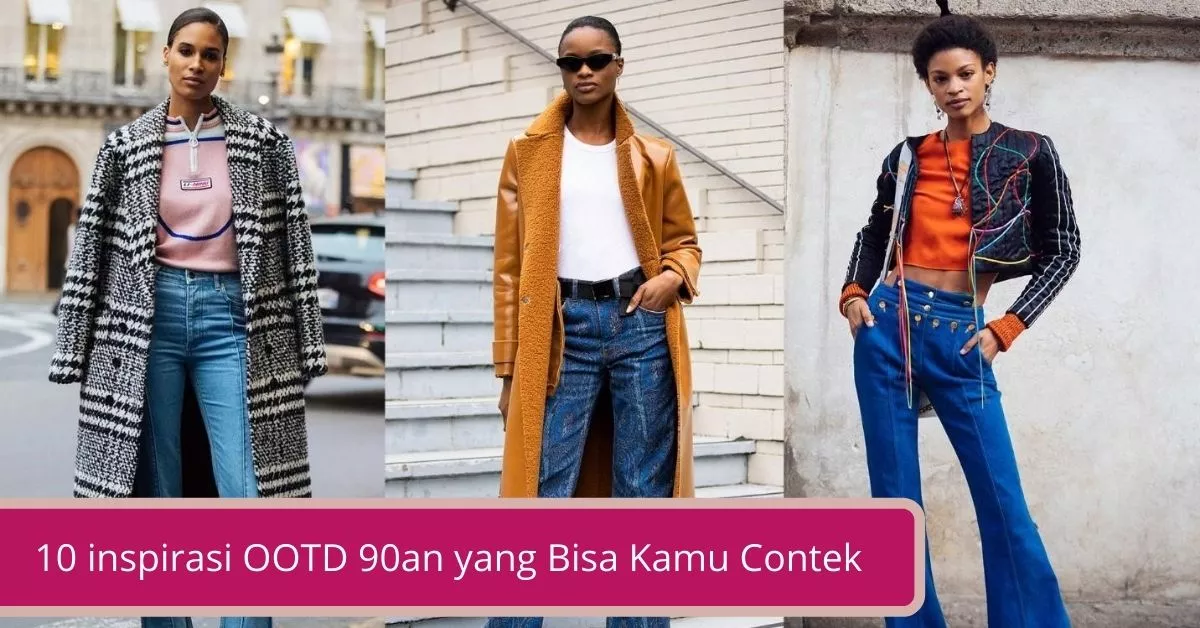 Gambar 10 inspirasi OOTD 90an yang Bisa Kamu Contek