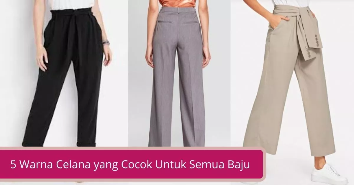 Gambar 5 Warna Celana yang Cocok Untuk Semua Baju