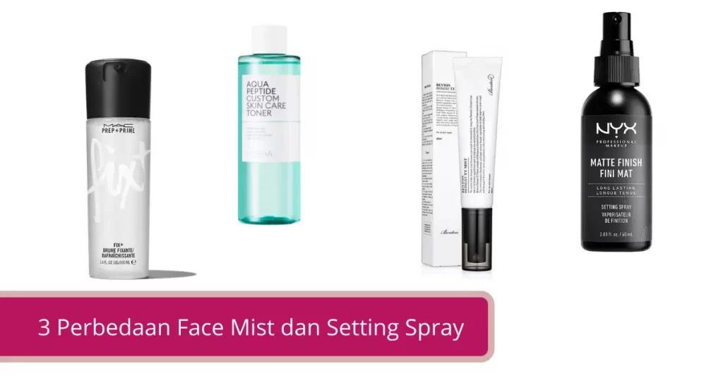 Perbedaan Face Mist dan Setting Spray. 