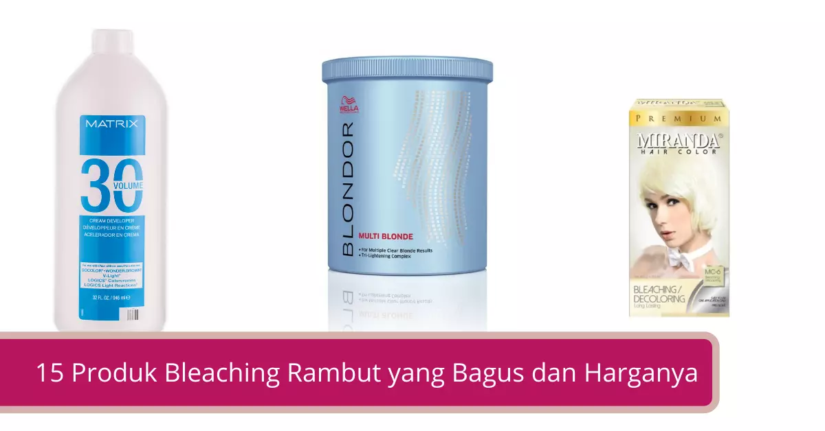 15 Produk Bleaching Rambut yang Bagus dan Harganya