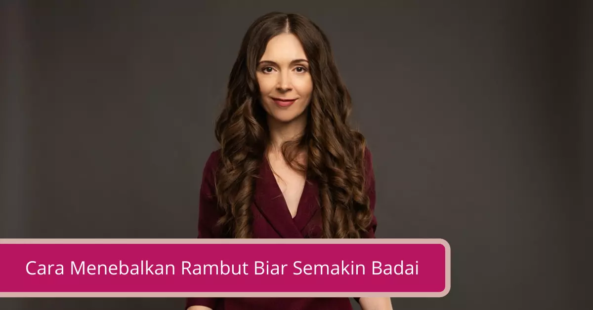 Cara Menebalkan Rambut Biar Semakin Badai