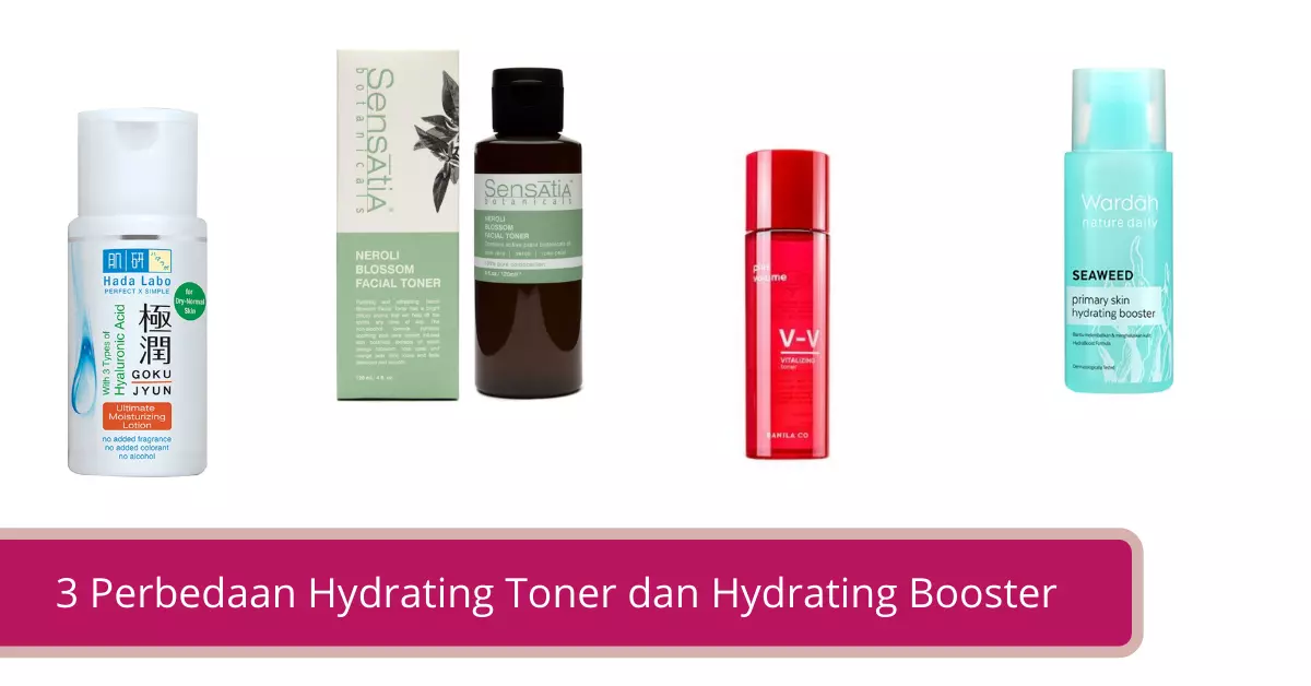 3 Perbedaan Hydrating Toner dan Hydrating Booster serta Produknya