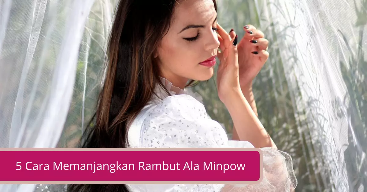 Gambar 5 Cara Memanjangkan Rambut Ala Minpow yang Mesti Kamu Coba