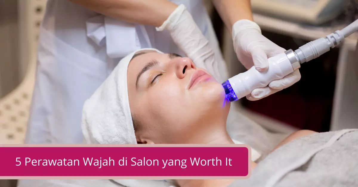 Gambar 5 Perawatan Wajah di Salon yang Worth It