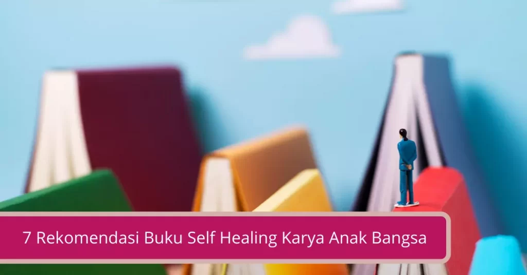 7 Rekomendasi Buku Self Healing Karya Anak Bangsa