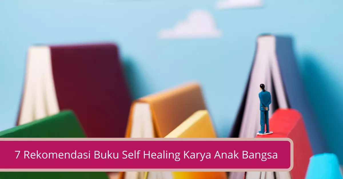 7 Rekomendasi Buku Self Healing Karya Anak Bangsa