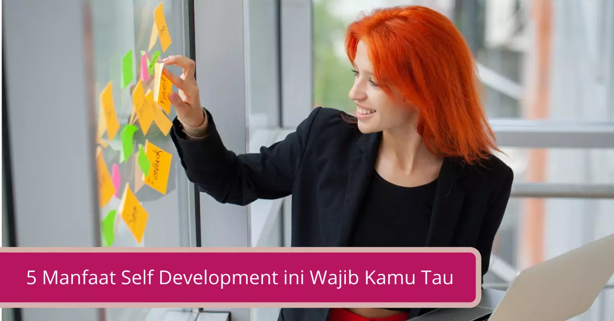 5 Manfaat Self Development ini Wajib Kamu Tau