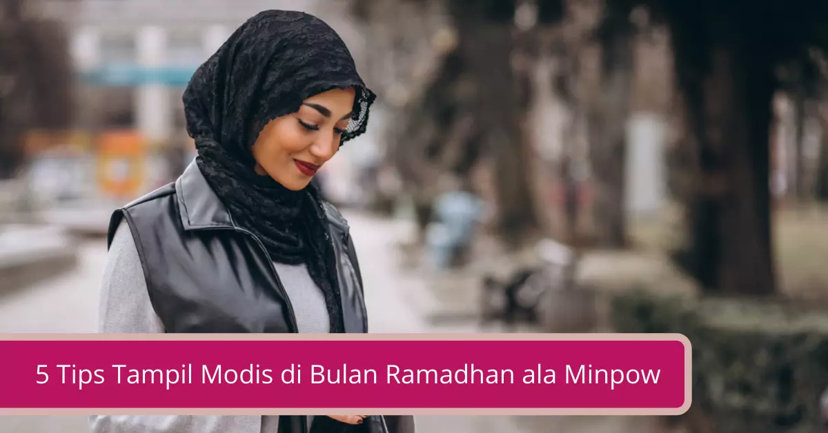 Gambar 5 Tips Tampil Modis di Bulan Ramadhan ala Minpow