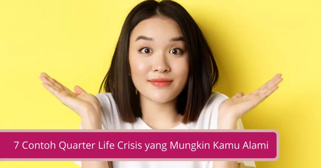 7 Contoh Quarter Life Crisis yang Mungkin Kamu Alami