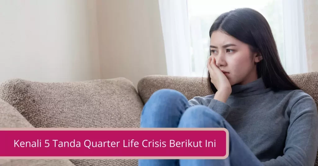 Kenali 5 Tanda Quarter Life Crisis Berikut Ini