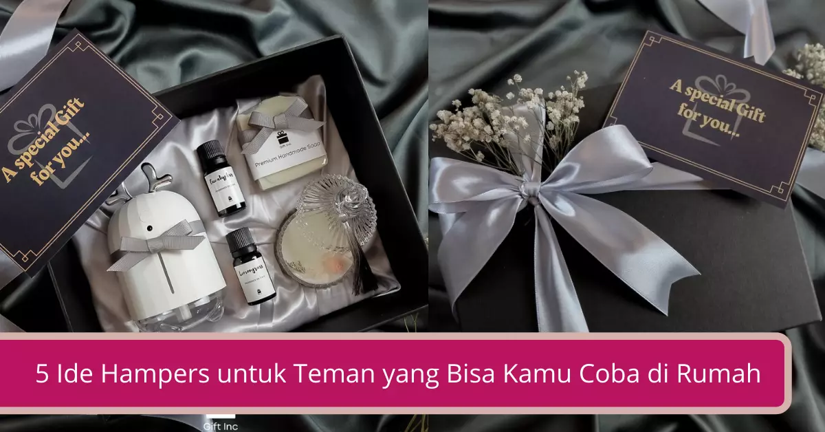 Gambar 5 Ide Hampers untuk Teman yang Bisa Kamu Coba di Rumah