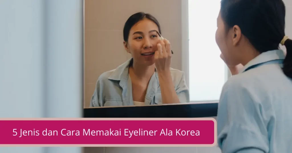 Gambar 5 Jenis dan Cara Memakai Eyeliner Ala Korea