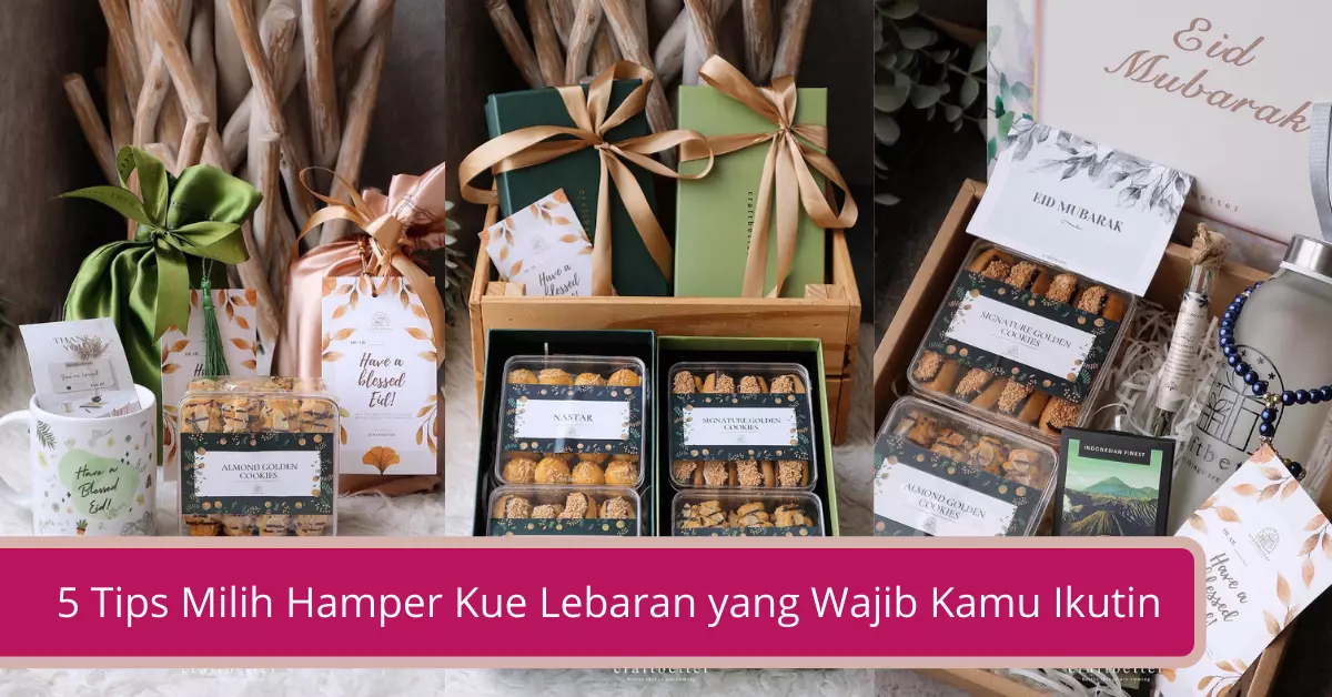 Gambar 5 Tips Milih Hamper Kue Lebaran yang Wajib Kamu Ikutin