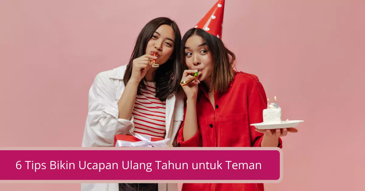 Gambar 6 Tips Bikin Ucapan Ulang Tahun untuk Teman