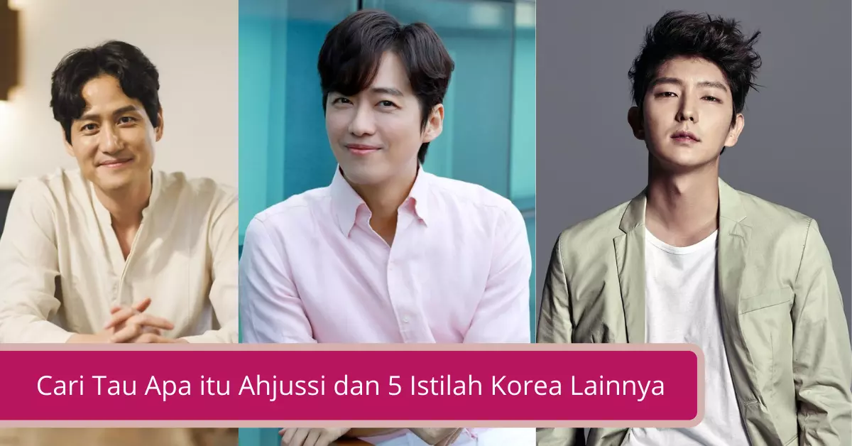 Gambar Cari Tau Apa itu Ahjussi dan 5 Istilah Korea Lainnya