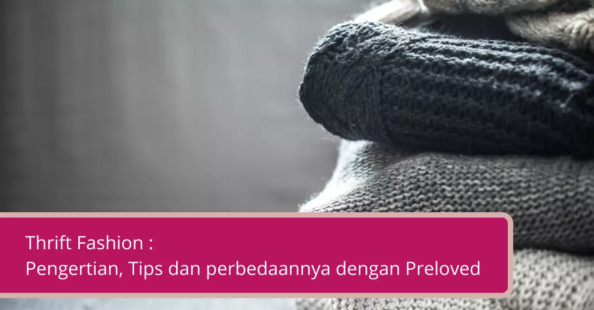 Gambar Thrift Fashion Pengertian Tips dan perbedaannya dengan Preloved