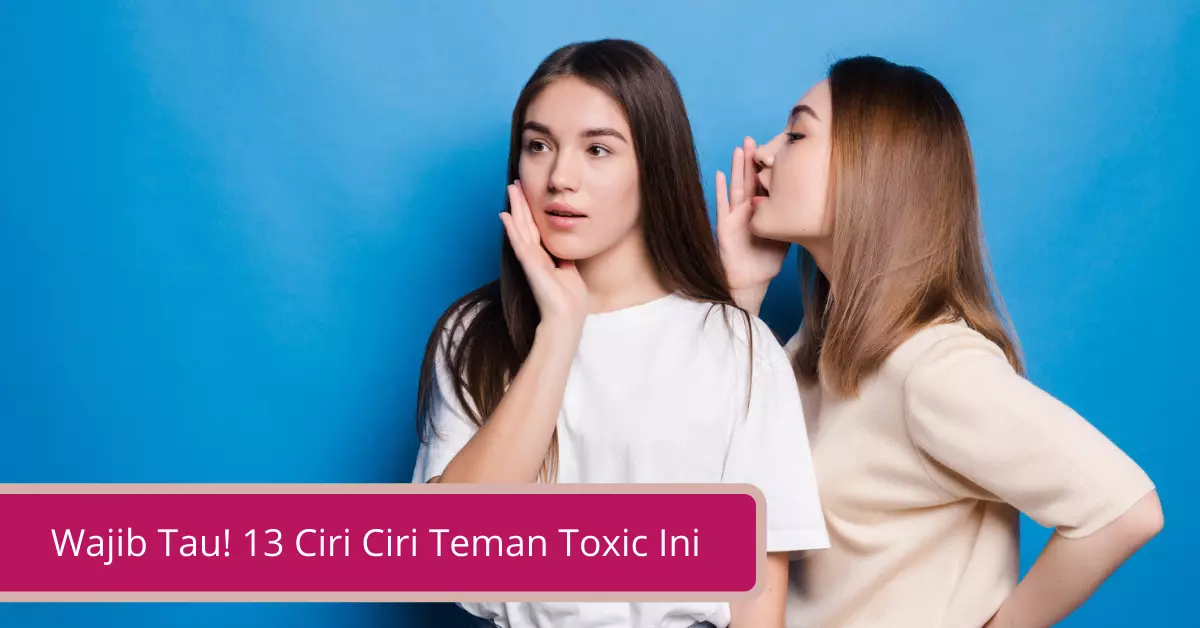 Gambar Wajib Tau 13 Ciri Ciri Teman Toxic Ini