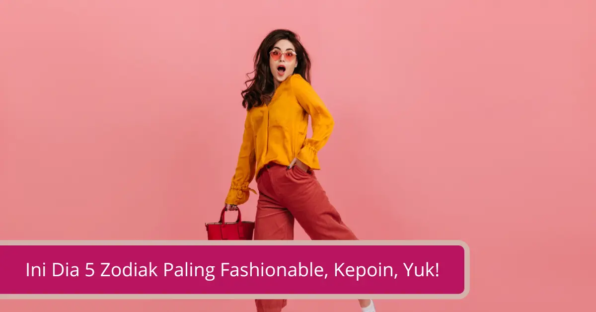 Gambar Ini Dia 5 Zodiak Paling Fashionable Kepoin Yuk