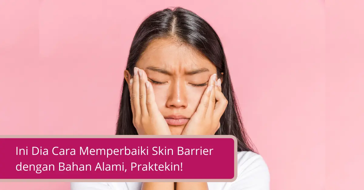 Gambar Ini Dia Cara Memperbaiki Skin Barrier dengan Bahan Alami Praktekin