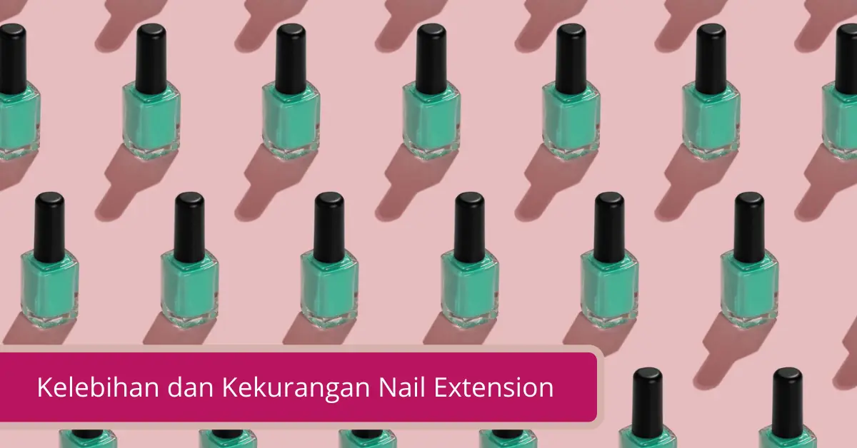 Gambar Kelebihan dan Kekurangan Nail Extension