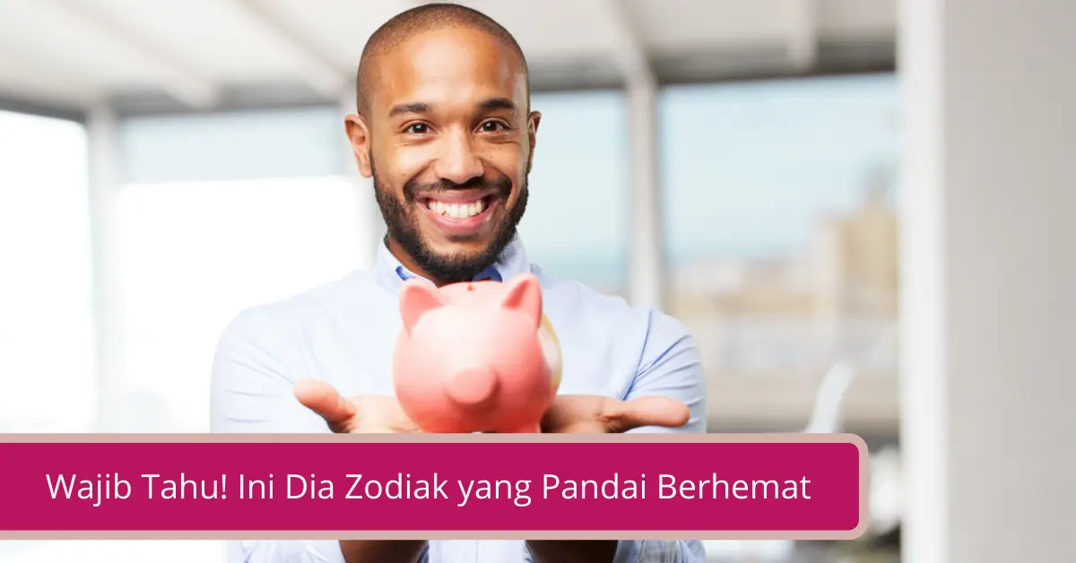 Gambar Wajib Tahu Ini Dia Zodiak yang Pandai Berhemat