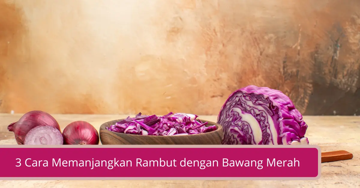 3 Cara Memanjangkan Rambut dengan Bawang Merah