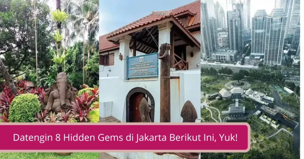 Datengin 8 Hidden Gems di Jakarta Berikut Ini Yuk