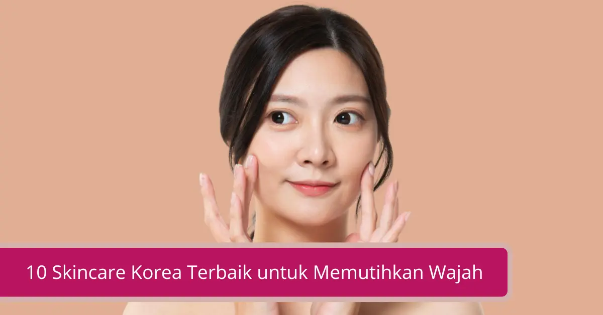 Gambar 10 Skincare Korea Terbaik untuk Memutihkan Wajah