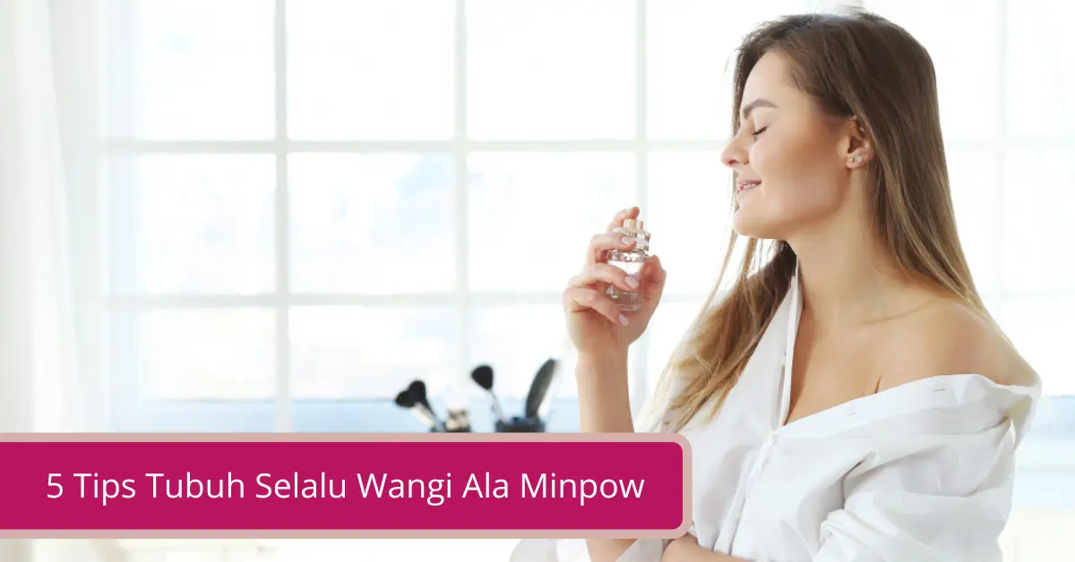 Gambar 5 Tips Tubuh Selalu Wangi Ala Minpow