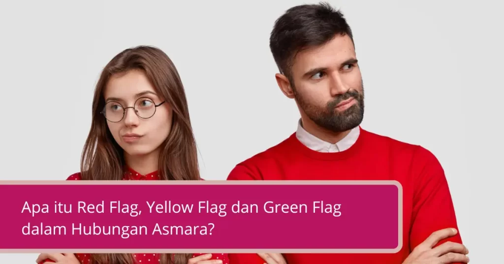 Gambar Apa itu Red Flag Yellow Flag dan Green Flag dalam Hubungan Asmara