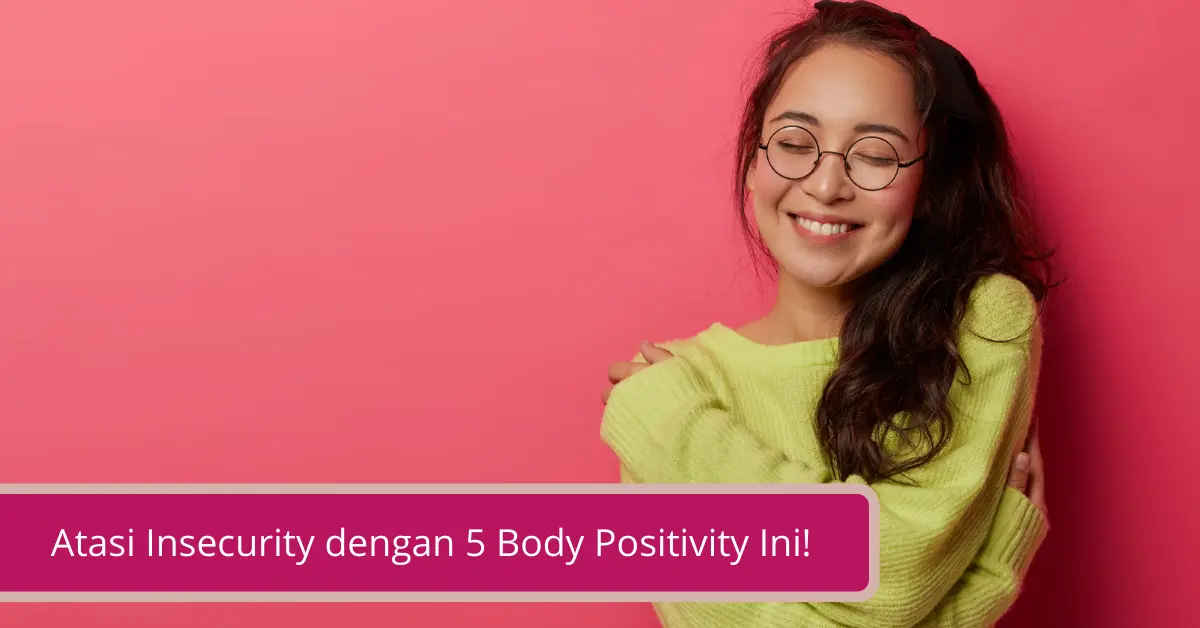 Gambar Atasi Insecurity dengan 5 Body Positivity Ini