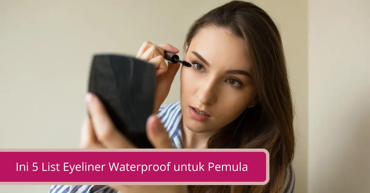 Gambar Ini 5 List Eyeliner Waterproof untuk Pemula 1