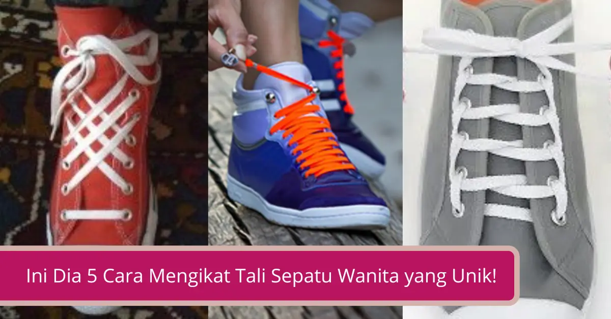 Gambar Ini Dia 5 Cara Mengikat Tali Sepatu Wanita yang Unik