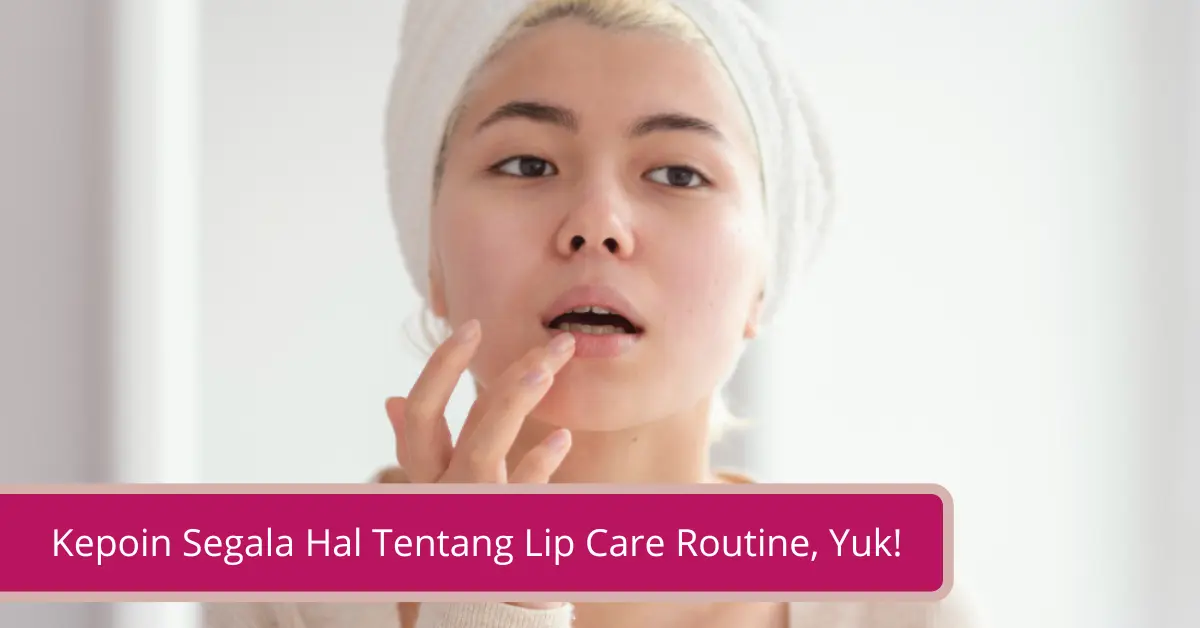 Gambar Kepoin Segala Hal Tentang Lip Care Routine Yuk