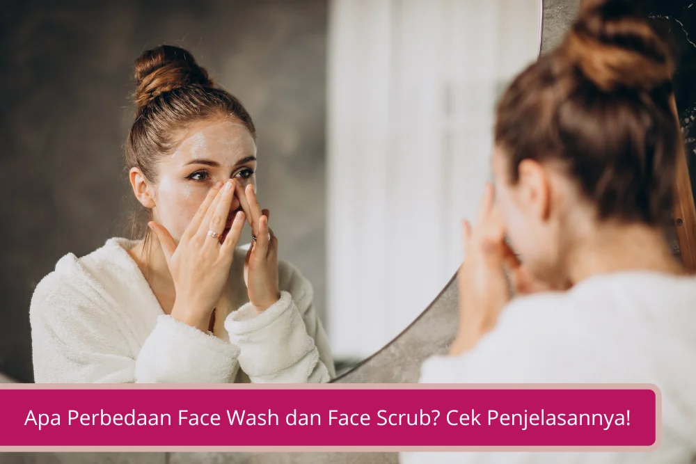 Gambar Apa Perbedaan Face Wash dan Face Scrub Cek Penjelasannya