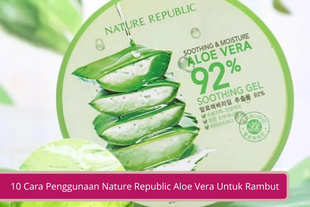 Gambar 10 Cara Penggunaan Nature Republic Aloe Vera Untuk Rambut