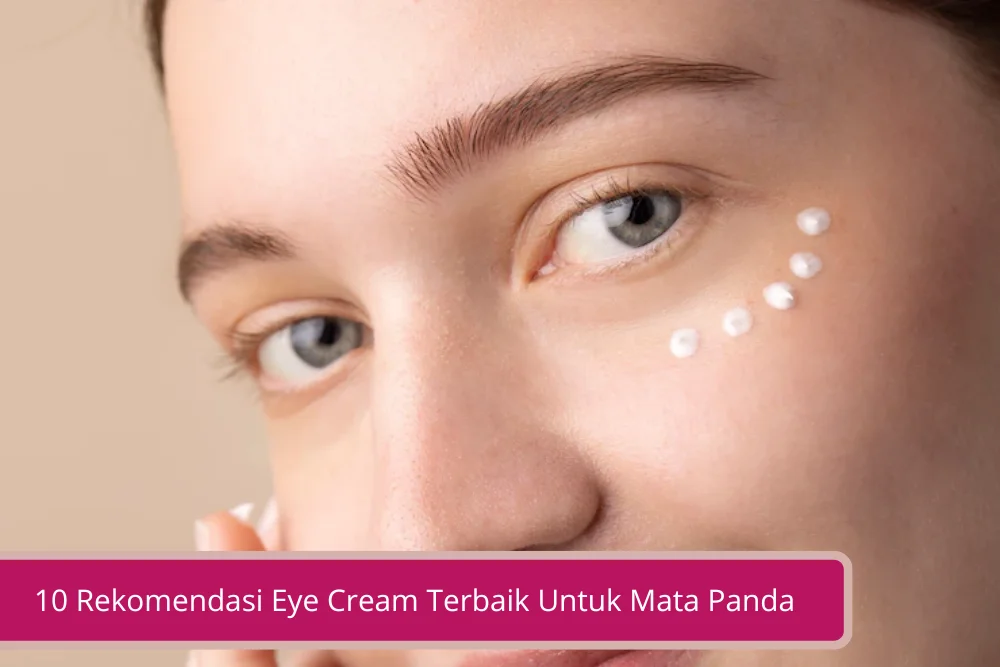 Gambar 10 Rekomendasi Eye Cream Terbaik Untuk Mata Panda 2