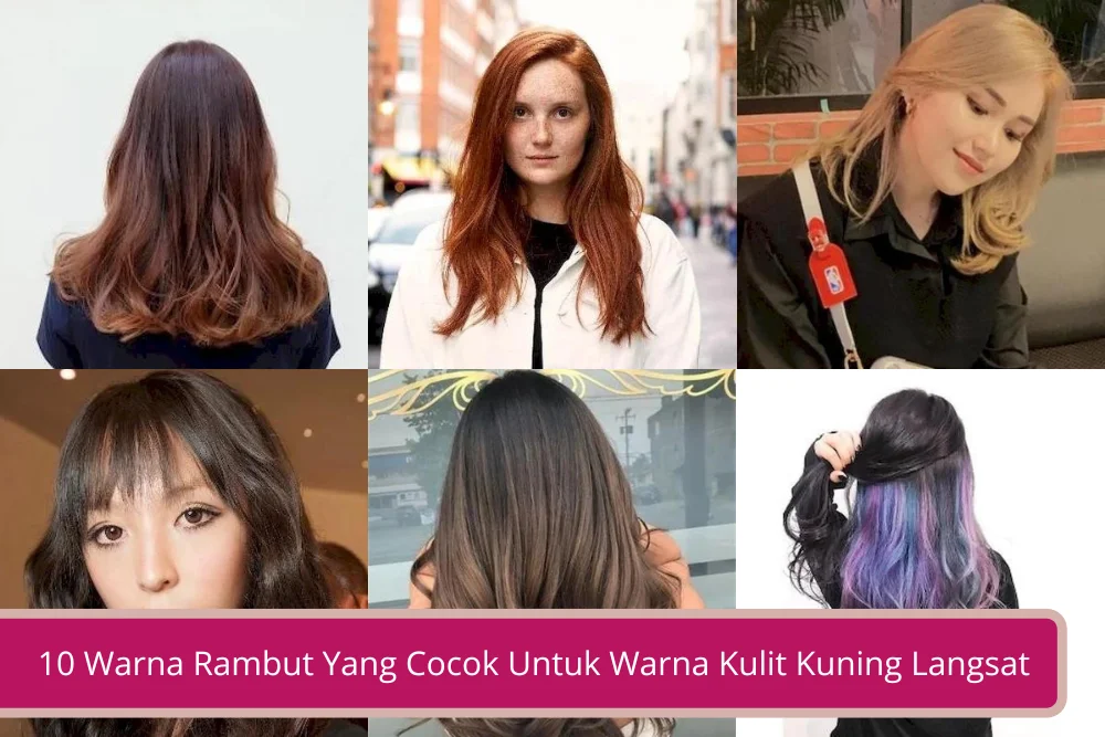 Gambar 10 Warna Rambut Yang Cocok Untuk Warna Kulit Kuning Langsat Bikin Makin Modis