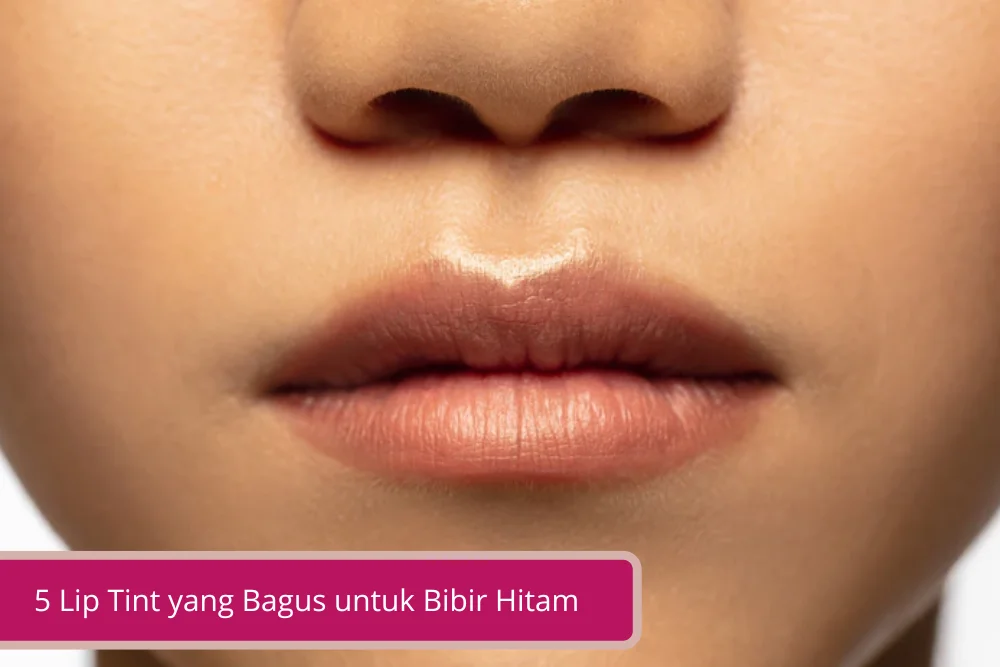 Gambar Apakah Lip Tint yang Bagus untuk Bibir Hitam Berikut 5 Terbaiknya