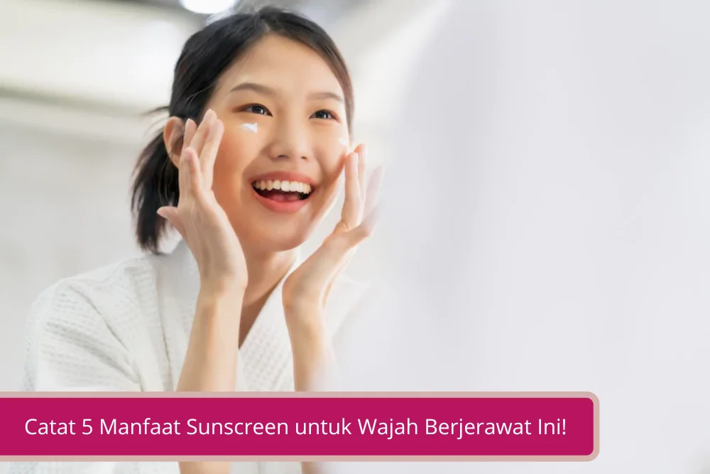 Gambar Catat 5 Manfaat Sunscreen untuk Wajah Berjerawat Ini