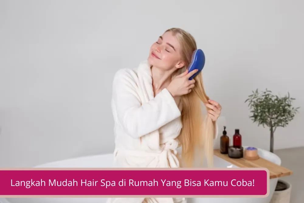 Gambar Butuh Me Time Pas Banget Ini Langkah Mudah Hair Spa di Rumah Yang Bisa Kamu Coba