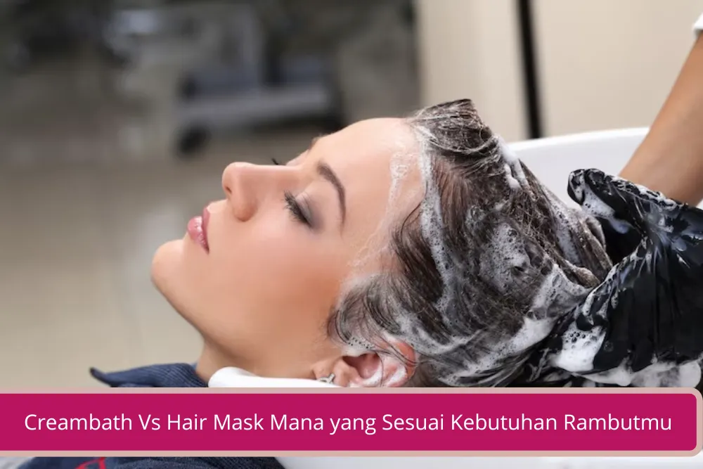 Gambar Creambath Vs Hair mask Pilih Perawatan Hair Spa Sesuai Kebutuhan Rambutmu