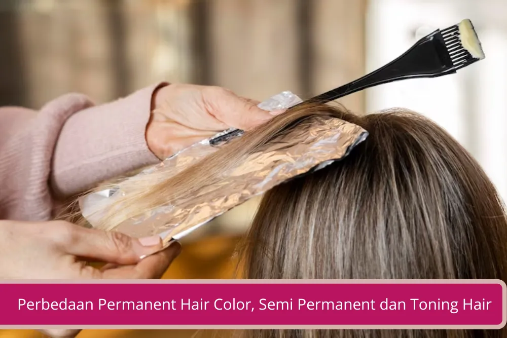 Gambar Kenali Perbedaan Permanent Hair Color Semi Permanent dan Toning Hair Sebelum Warnain Rambut