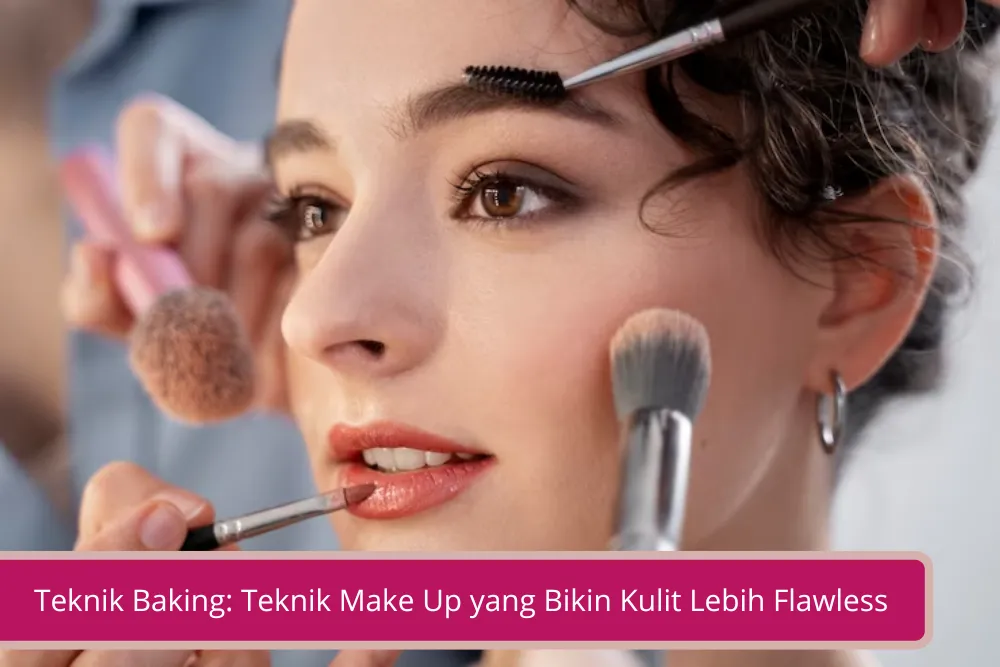 Gambar Teknik Baking Teknik Make Up yang Bikin Kulit Lebih Flawless dan Tahan Lama