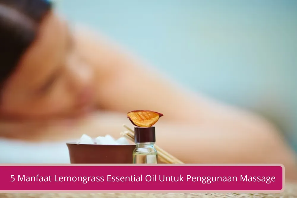 Gambar 5 Manfaat Lemongrass Essential Oil Untuk Penggunaan Massage