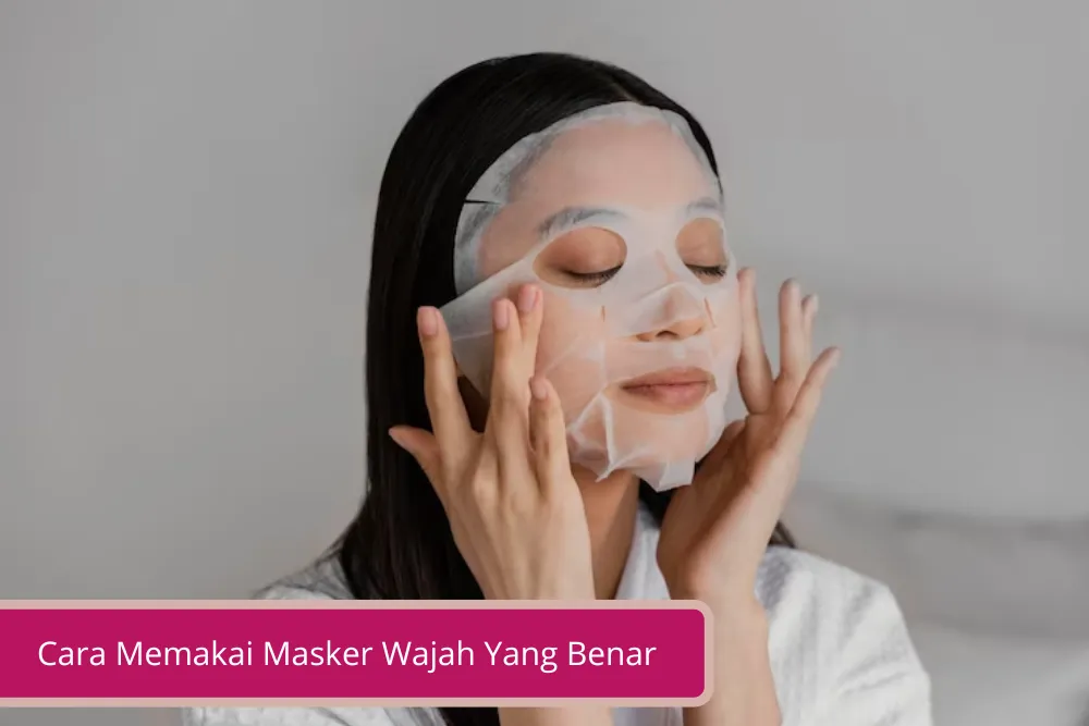 Gambar Cara Memakai Masker Wajah Yang Benar