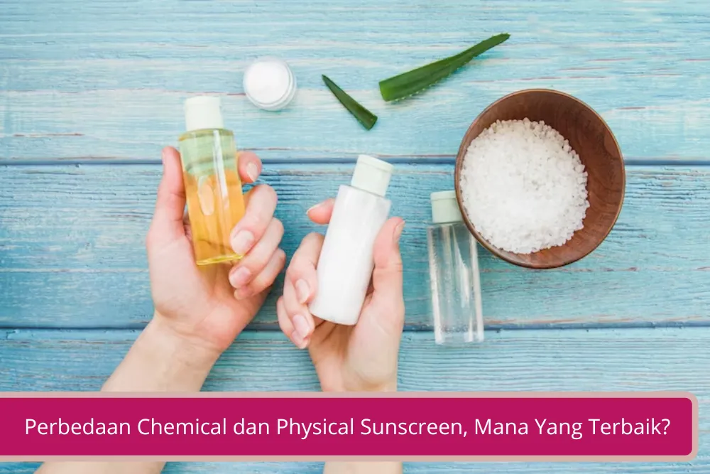 Gambar Perbedaan Chemical dan Physical Sunscreen Mana Yang Terbaik