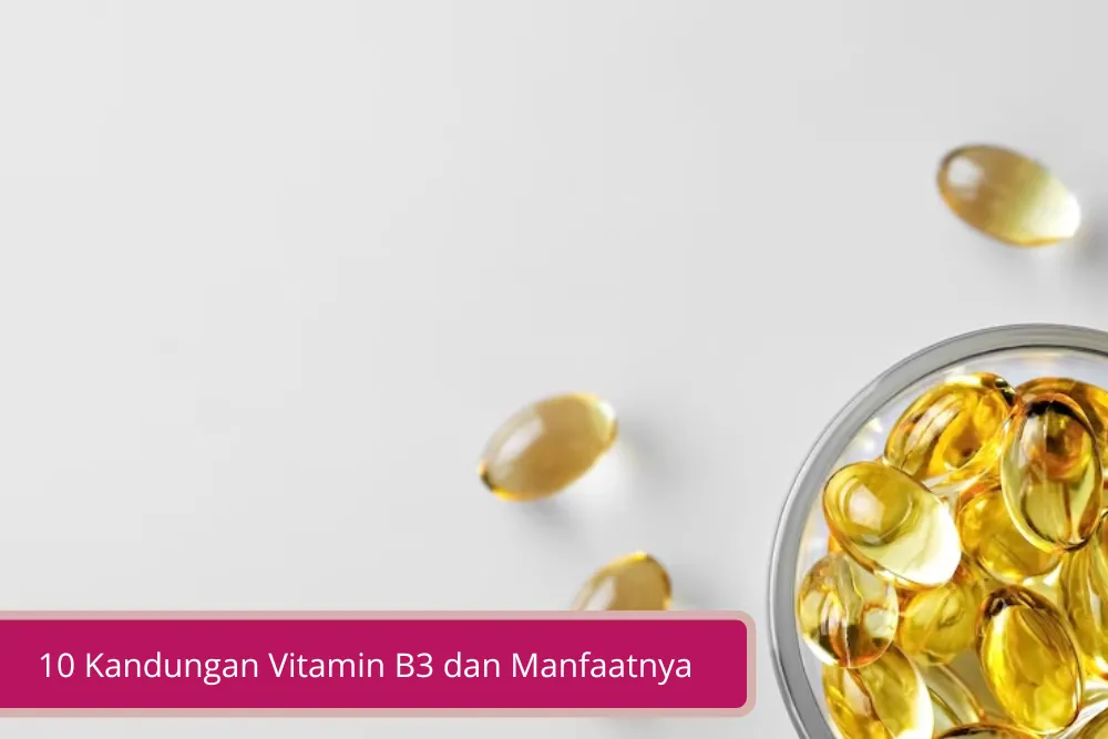 Gambar 10 Kandungan Vitamin B3 dan Manfaatnya untuk Kesehatan juga Kecantikan